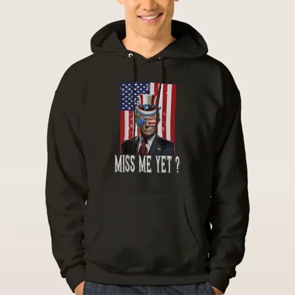 Trump Miss Me Yet hoodie